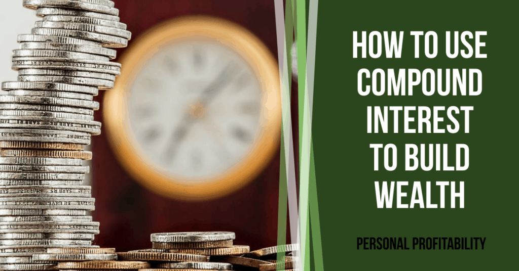 How to Use Compound Interest to Your Advantage and Build Wealth- PersonalProfitability.com