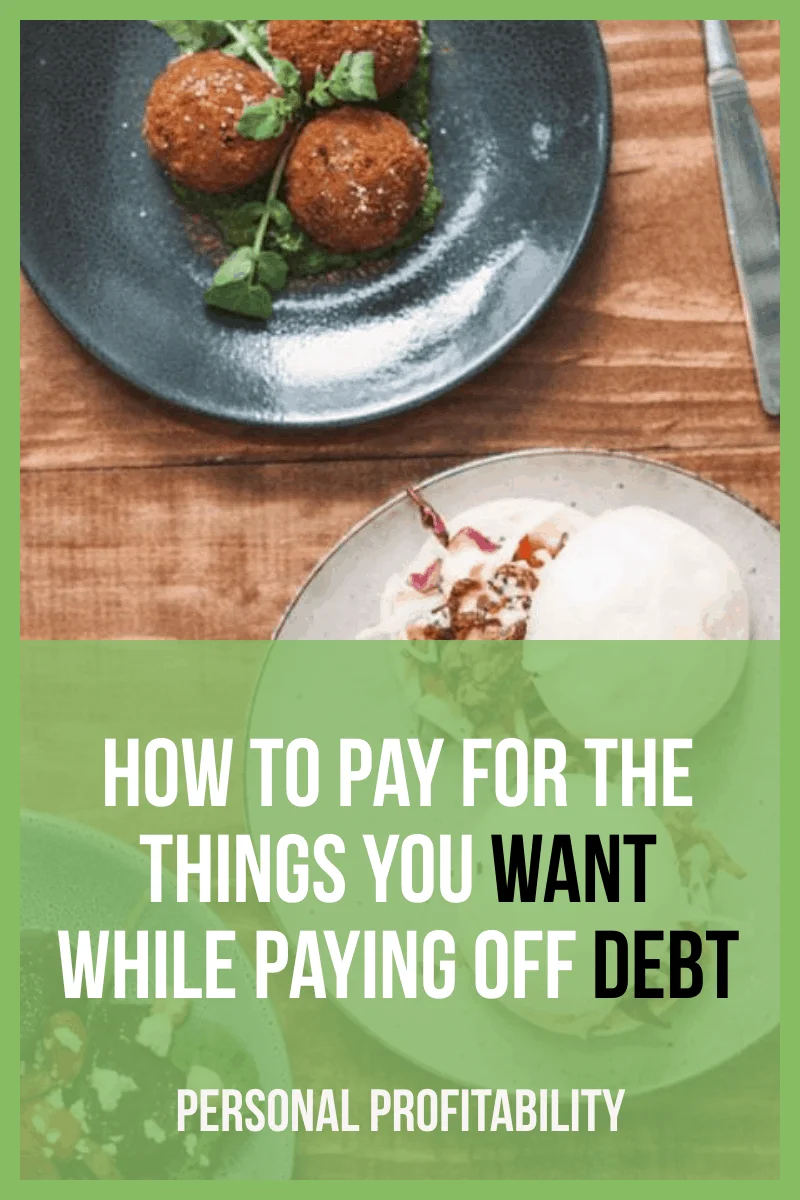 How to Pay for the Things You Want While Paying Off Debt