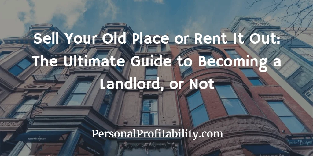 Sell-Your-Old-Place-or-Rent-It-Out-The-Ultimate-Guide-to-Becoming-a-Landlord-or-Not