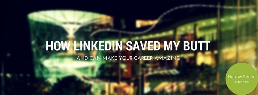 How LinkedIn Saved My Butt and Can Make Your Career Amazing