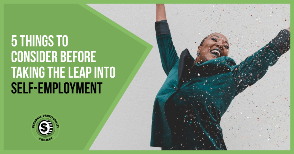 5 Things to Consider Before Taking the Leap into Self-Employment- PersonalProfitability.com