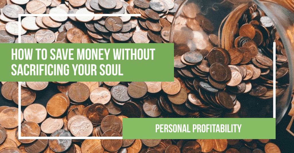 How to Save Money without Sacrificing Your Soul- PersonalProfitability.com