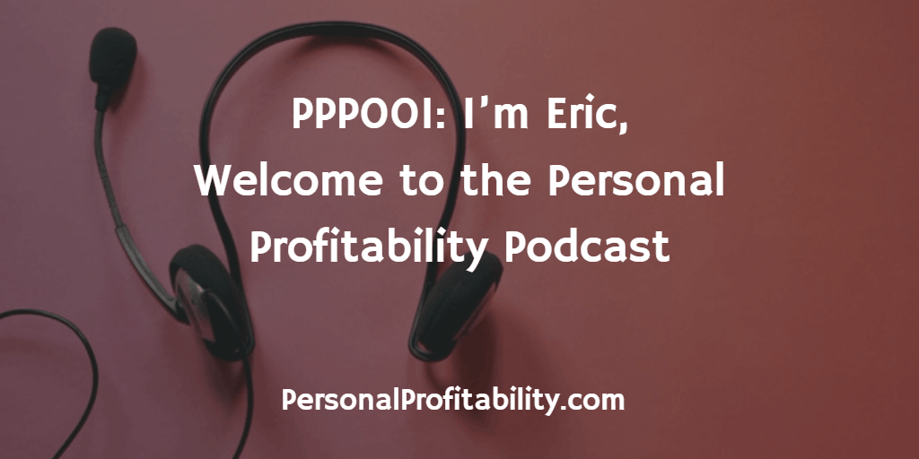 PPP001-Im-Eric-Welcome-to-the-Personal-Profitability-Podcast