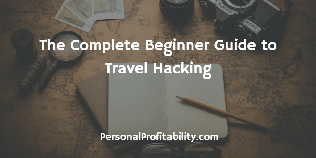 Do you want to start travel hacking to get the best flights and hotel deals, but not sure where to start? Check out this complete guide before your next vacation!-PersonalProfitability.com