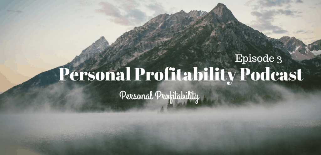 Personal Profitability Podcast Episode 3