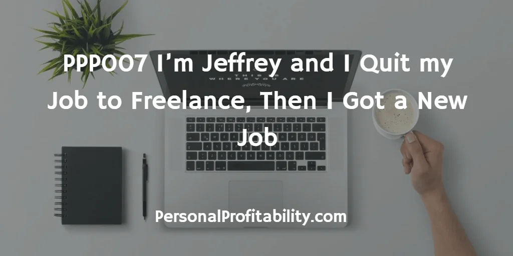 PPP007-Im-Jeffrey-and-I-Quit-my-Job-to-Freelance-Then-I-Got-a-New-Job