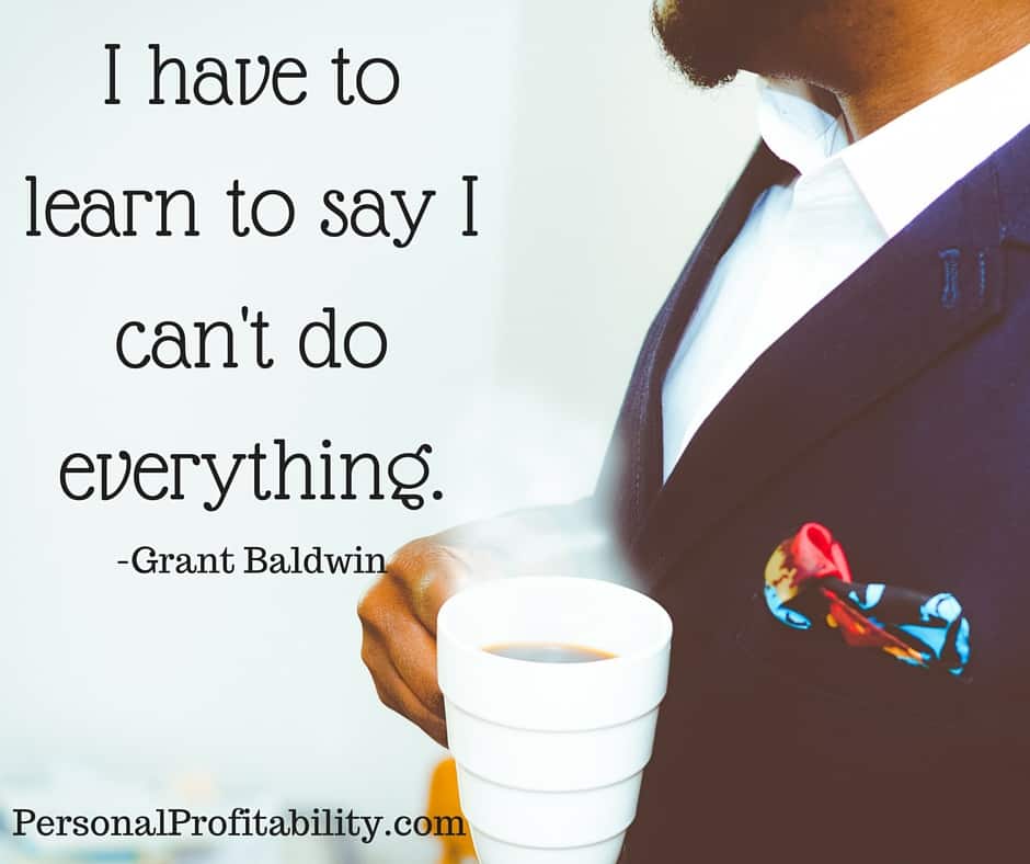 I have to learn to say I can't do everything - personalprofitability.com