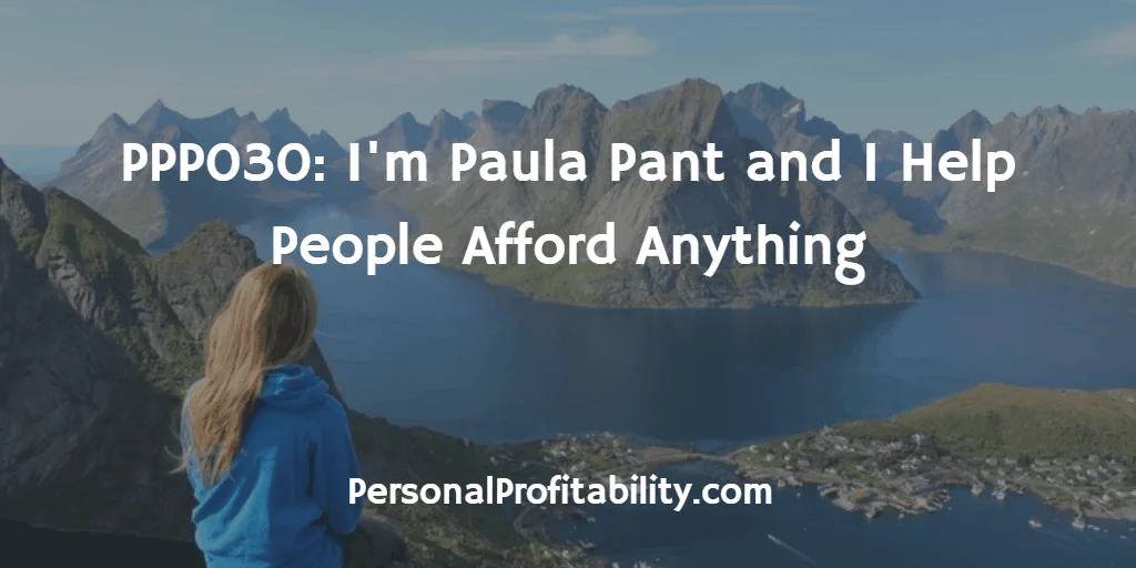 PPP030-Im-Paula-Pant-and-I-Help-People-Afford-Anything