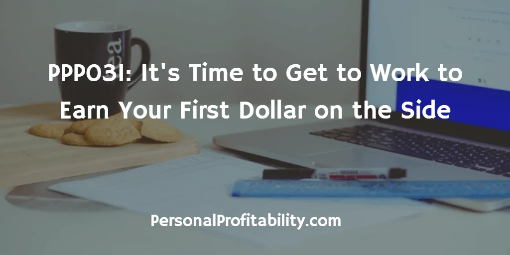 PPP031-Its-Time-to-Get-to-Work-to-Earn-Your-First-Dollar-on-the-Side