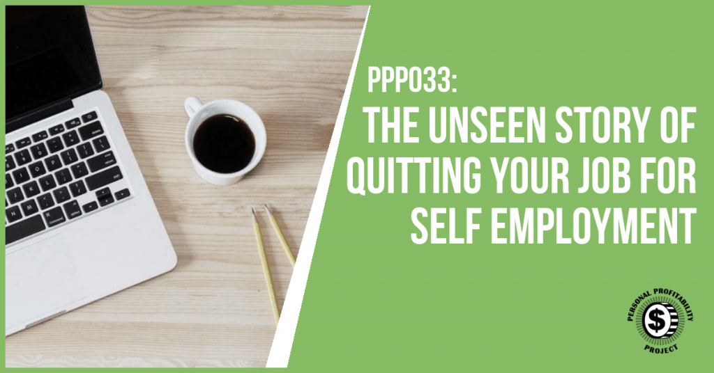 The Unseen Story of Quitting Your Job for Self Employment- Personalprofitability.com