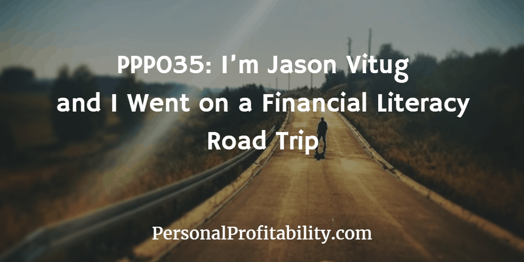 PPP035-Im-Jason-Vitug-and-I-Went-on-a-Financial-Literacy-Road-Trip