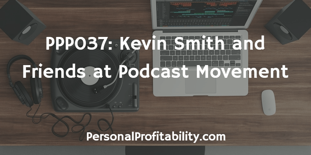 PPP037-Kevin-Smith-and-Friends-at-Podcast-Movement
