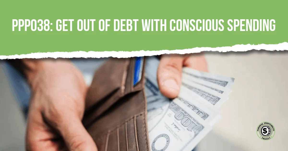 Get out of debt with conscious spending- PersonalProfitability.com