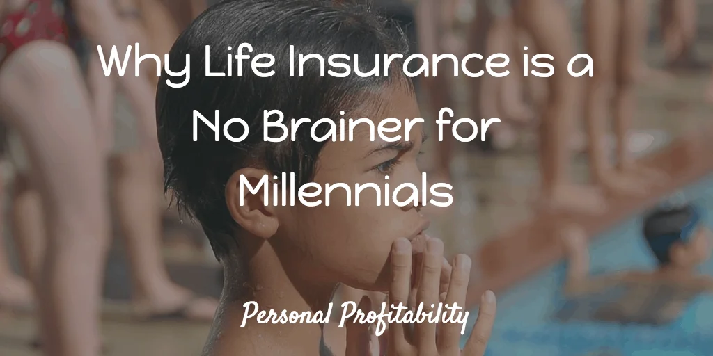 Why Life Insurance is a No Brainer for Millennials Personal Profitability