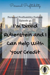 I'm David Rubenstein and I Can Help WIth Your Credit - PersonalProfitability.com