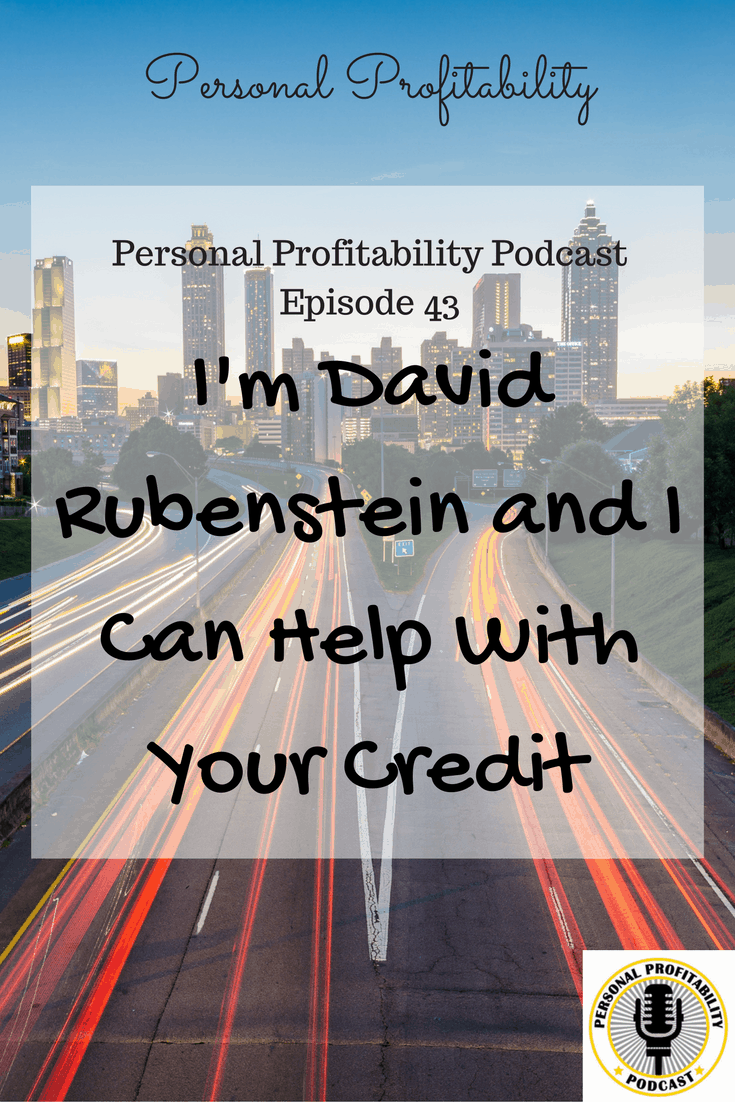 PPP043: I\'m David Rubenstein and I Can Help With Your Credit