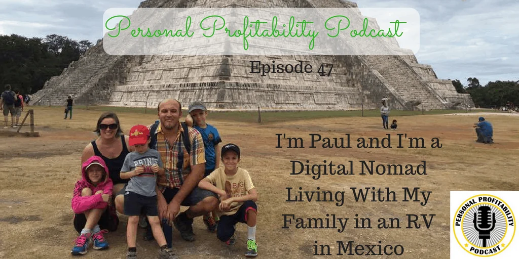 I'm Paul and I'm a Digital Nomad Living With My Family in an RV in Mexico
