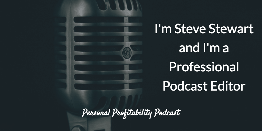 PPP049 I'm Steve Stewart and I'm a Professional Podcast Editor