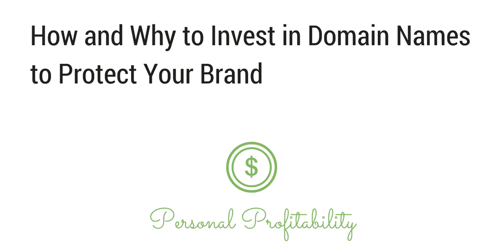 How And Why To Invest In Domain Names To Protect Your Brand