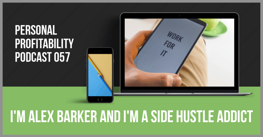PPP057- I'm Alex Barker and I'm a Side Hustle Addict