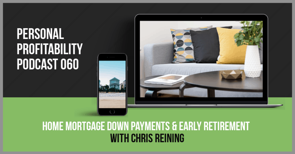 Home Mortgage Down Payments & Early Retirement with Chris Reining