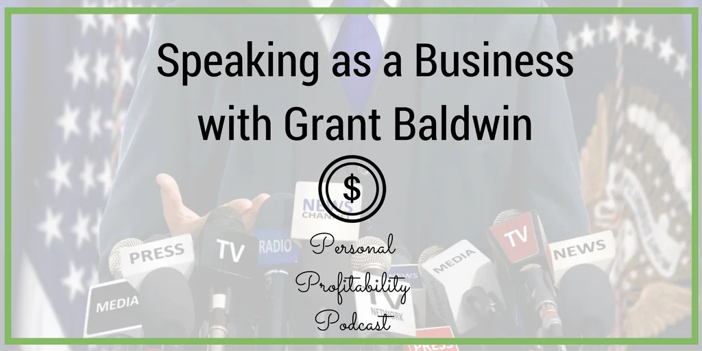 Welcome to the new format of the Personal Profitability Podcast! This week we welcome guest Grant Baldwin, a successful public speaker and the man behind Booked & Paid to Speak, a course and community dedicated to graduating you from dreaming about earning income as a speaker to a bona fide professional. Today we dig into the details of how you can go from a casual speaker to a paid one. Listen to learn how!