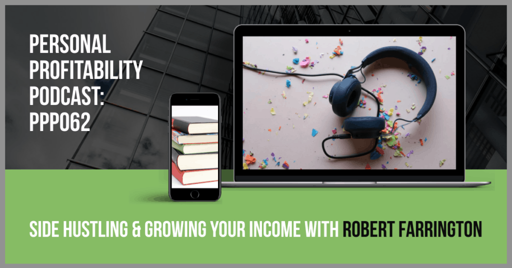 PPP062- Side Hustling & Growing Your Income with Robert Farrington