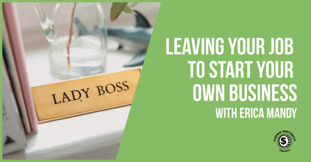 Leaving your job with Erica Mandy- PersonalProfitability.com