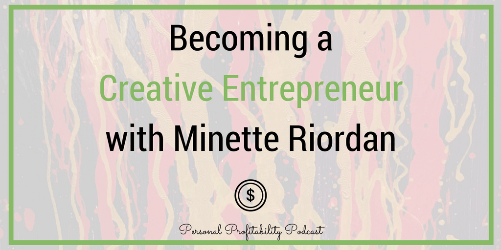 In this episode, I'm speaking with Dr. Minette Riordan, an expert in marketing, sales and money mindset. She gives us excellent advice for succeeding as creative entrepreneurs - don't miss it! #personalprofitability #entrepreneur #create