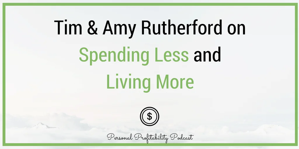 I'm talking with Tim and Amy Rutherford about how they learned to live on less so they could enjoy life more - and much more!