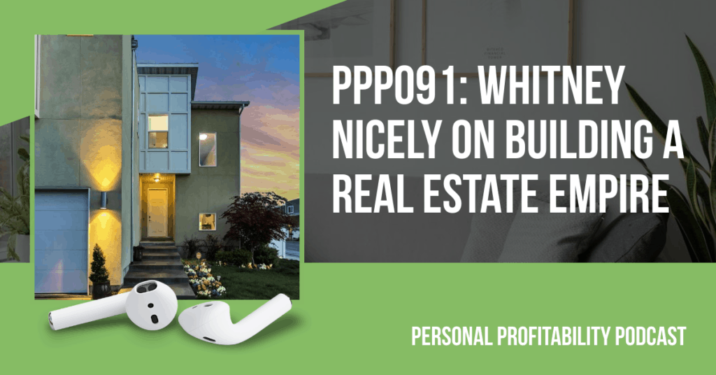 Whitney Nicely on Building a Real Estate Empire- Personal Profitability Podcast
