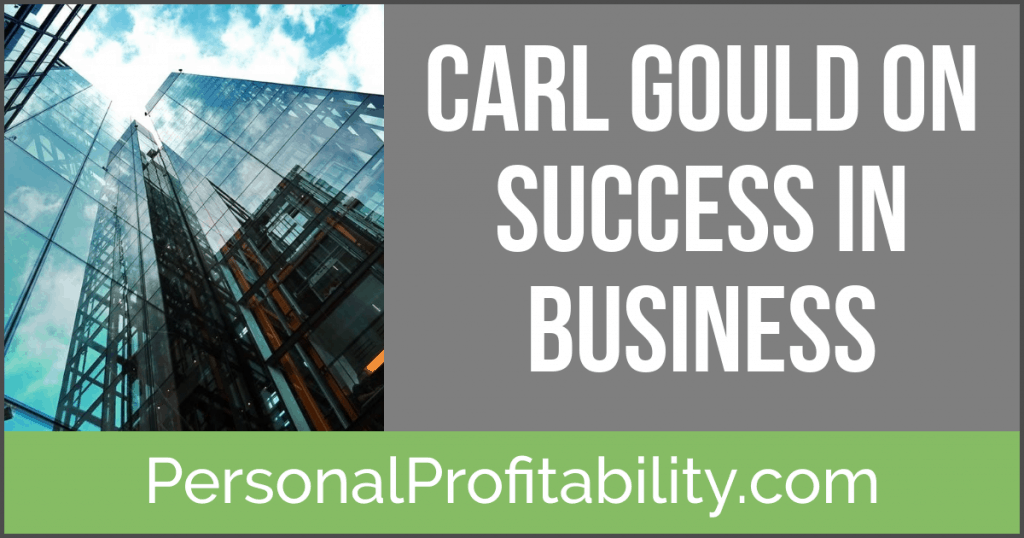 Today's guest really exemplifies living the personal profitability lifestyle. Carl Gould, our guest today, started three, million dollar plus businesses - all before the age of 40. I didn't make a mistake, either - Carl really did create his own personal profitability to the tune of millions, and in this episode he shares his story with us.
