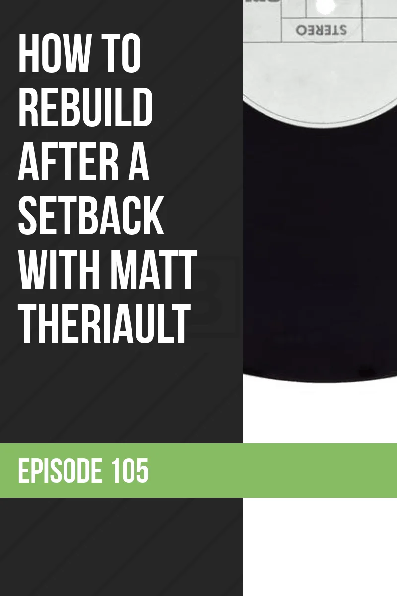 PPP105: How to Rebuild After a Setback with Matt Theriault