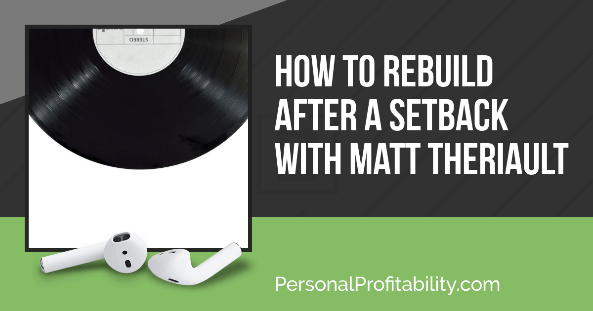 Hey there Profiteers! I've got a great episode for you today, something we don't hear of too often. What happens when the industry you've chosen as "yours", the one to be part of your personal profitability, tanks? How do you rebuild? I talk about that and more in this episode with Matt Theriault.