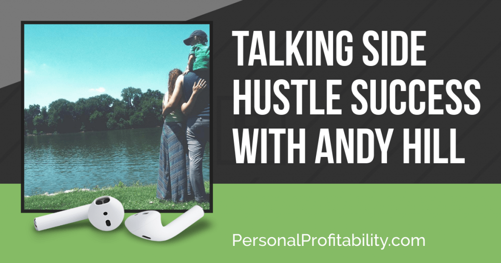 I'm happy to introduce this week's guest, Andy Hill, because we are covering several important topics related to personal finance, side hustling, and more -