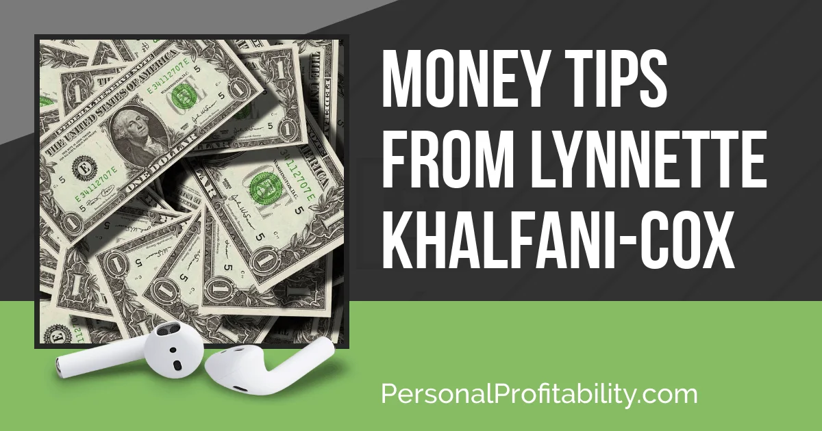 In this episode, I talk with Lynnette Khalfani-Cox, where she gives us a ton of smart money tips to help you achieve your own personal profitability -