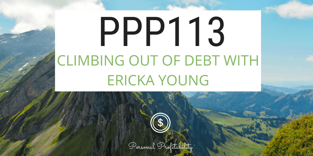 Welcome to episode 113, where we talk to Ericka Young about climbing out of debt. Ericka also gives us a crash course on her four-step debt free plan!