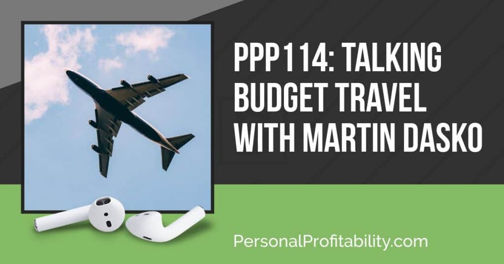 Welcome to Episode 114! We are talking to Martin Dasko about budget travel, which is the first episode in this month long series with Martin on travel!