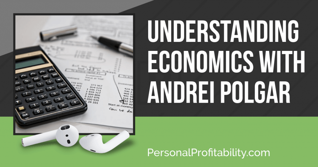 In this episode, we chat with Andrei Polgar about easy-to-understand economics and preparing ourselves financially in an uncertain economy.