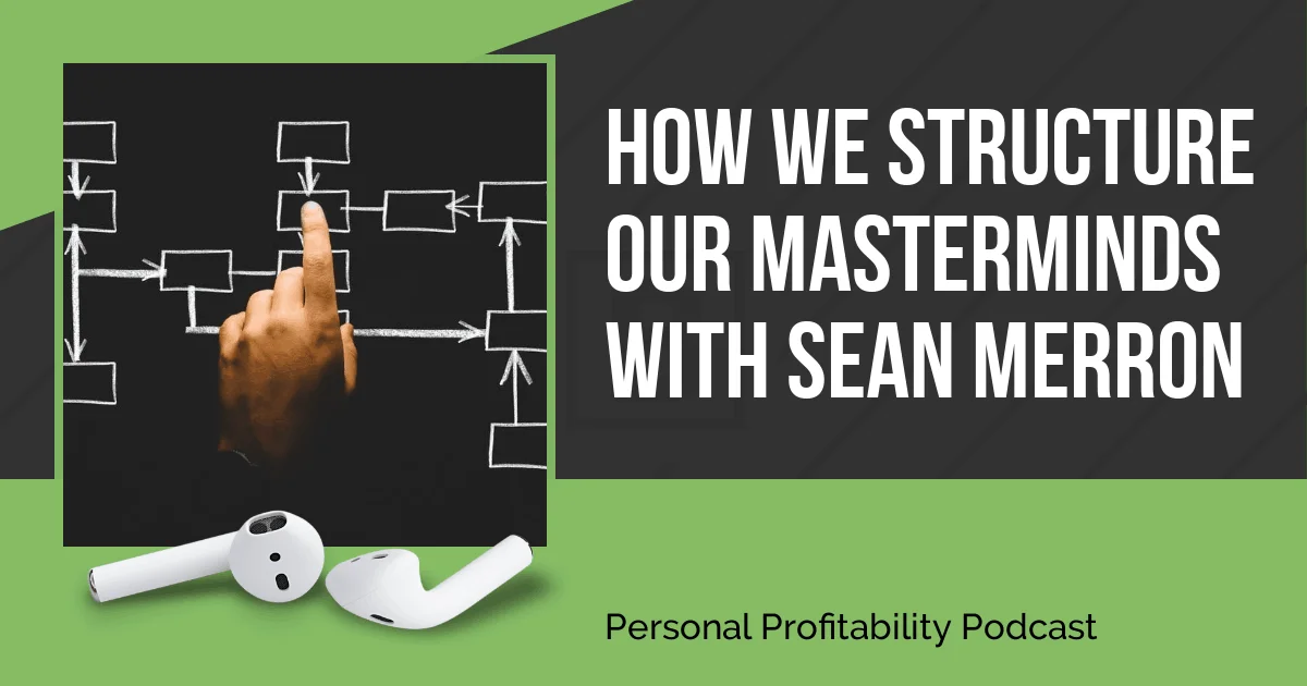 Sean Merron and I discuss how we run our mastermind groups in this episode. We'll give you some awesome tips on how to improve your group or join a new one!