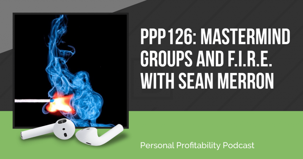 Sean Merron chats with us about the impact of mastermind groups on our businesses, gaining financial independence, and early retirement!