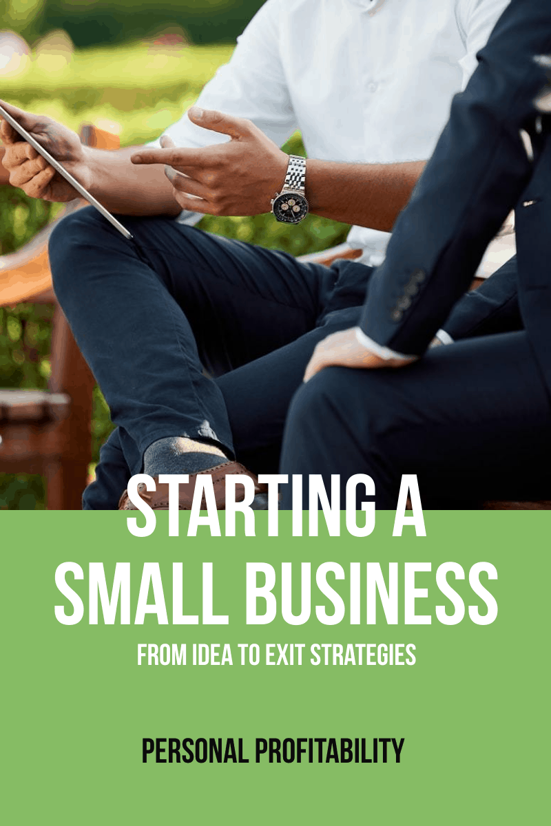 Starting a Small Business: From Idea to Exit Strategies