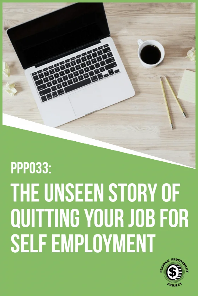 PPP033- The Unseen Story of Quitting Your Job for Self Employment- PersonalProfitability.com
