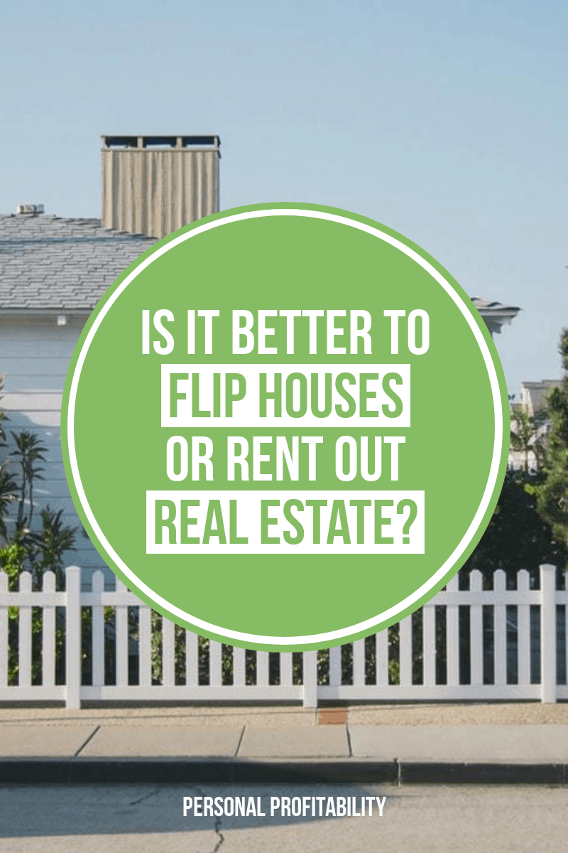 Flip Houses or Rent Out Real Estate?