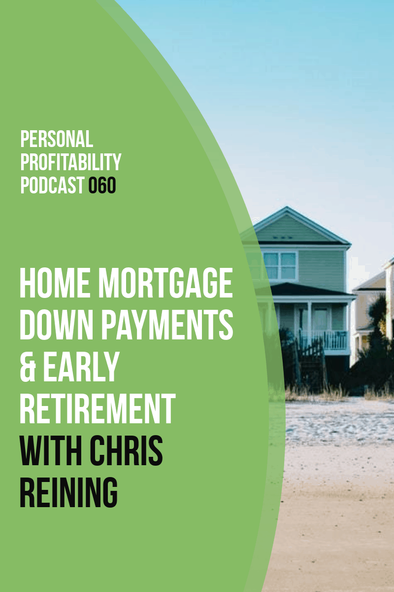 PPP060: Home Mortgage Down Payments & Early Retirement with Chris Reining
