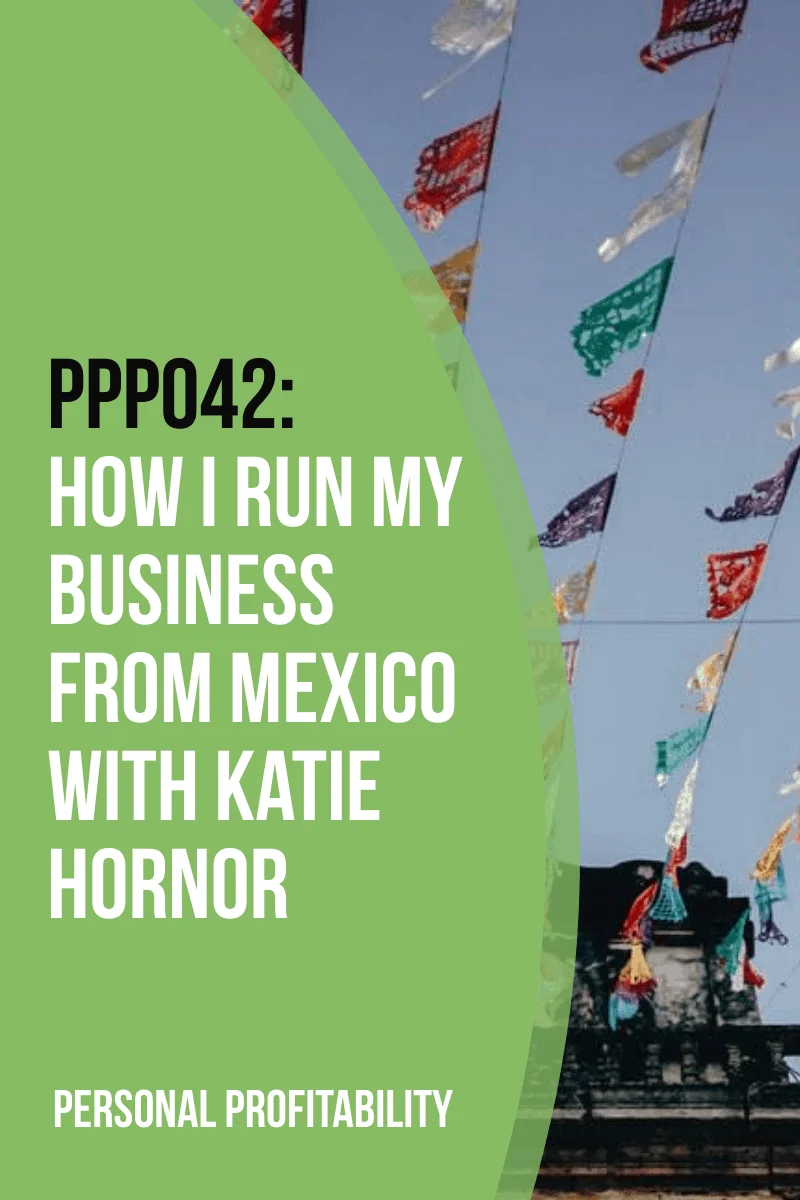 PPP042: I Run My Business from Mexico with Katie Hornor